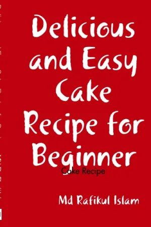 Delicious and Easy Cake Recipe for Beginner: Cake Recipe