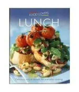 Food Lovers - Lunch - Delicious, Simple Recipes for Everyday Cooking