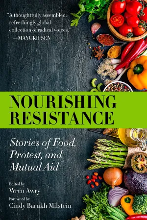 Nourishing Resistance: Stories of Food, Protest, and Mutual Aid